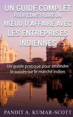 Book cover for Guide complet pour construire un noeud d'affaire avec les entreprises indiennes