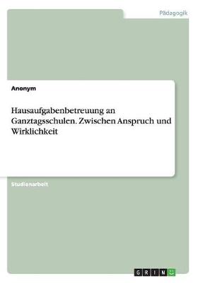 Book cover for Hausaufgabenbetreuung an Ganztagsschulen. Zwischen Anspruch und Wirklichkeit