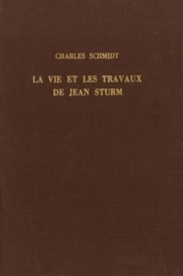 Book cover for La vie et les travaux de Jean Sturm, premier recteur du Gymnase et de l'Academie de Strasbourg