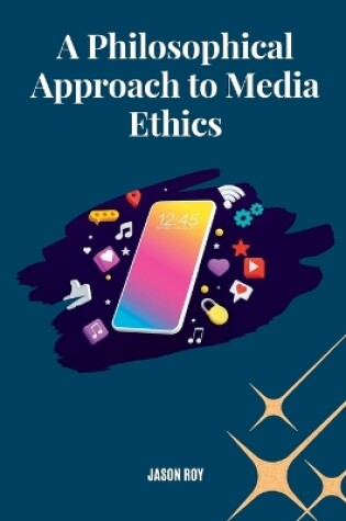 Cover of A Philosophical Approach to Media Ethics