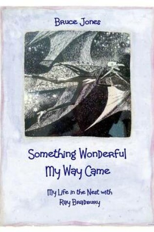 Cover of Something Wonderful My Way Came - My Life in the Nest with Ray Bradbury