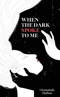 When the Dark Spoke to Me by Christabelle Marbun