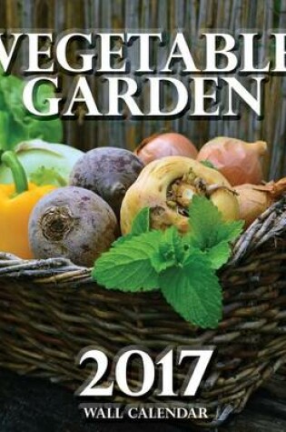 Cover of Vegetable Garden 2017 Wall Calendar