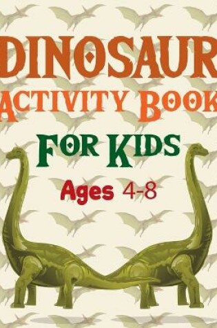 Cover of Dinosaur Activity Book For Kids Ages 4-8