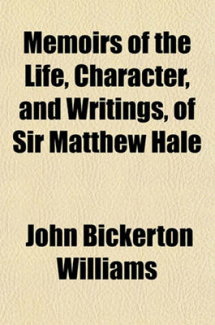 Cover of Memoirs of the Life, Character, and Writings, of Sir Matthew Hale