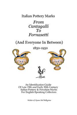 Book cover for Italian Pottery Marks : From Cantagalli to Fornasetti (And Everyone in Between): An Identification Guide of Late 19th and Early 20th Century Italian Pottery & Porcelain Marks for English-Speaking Collectors