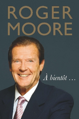 Book cover for Roger Moore: À bientôt…