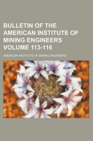 Cover of Bulletin of the American Institute of Mining Engineers Volume 113-116