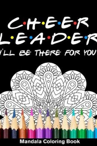 Cover of Cheerleader I'll Be There For You Mandala Coloring Book