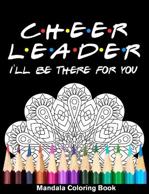 Book cover for Cheerleader I'll Be There For You Mandala Coloring Book