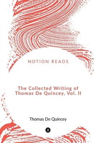 Cover of The Collected Writing of Thomas De Quincey, Vol. II