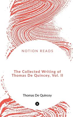 Book cover for The Collected Writing of Thomas De Quincey, Vol. II