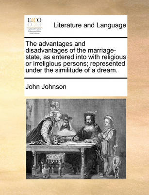 Book cover for The Advantages and Disadvantages of the Marriage-State, as Entered Into with Religious or Irreligious Persons; Represented Under the Similitude of a Dream.