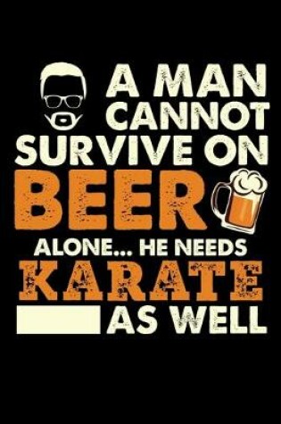 Cover of A Man Cannot Survive On Beer Alone He Needs Karate As Well