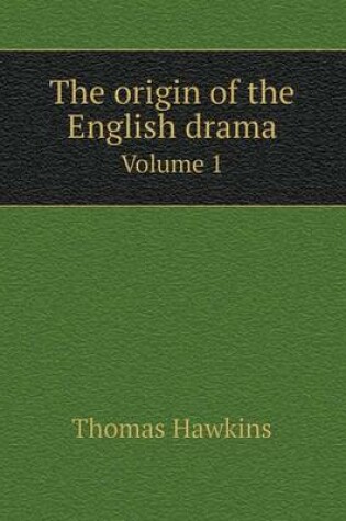 Cover of The origin of the English drama Volume 1