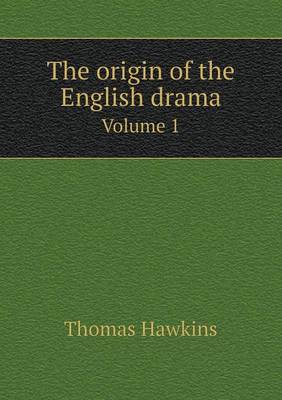 Book cover for The origin of the English drama Volume 1