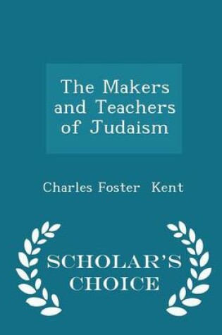 Cover of The Makers and Teachers of Judaism - Scholar's Choice Edition