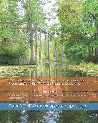 Book cover for Connecticut Water Treatment Operator Certification Exam Unofficial Self Practice Exercise Questions