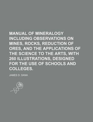 Book cover for Manual of Mineralogy Including Observations on Mines, Rocks, Reduction of Ores, and the Applications of the Science to the Arts, with 260 Illustrations, Designed for the Use of Schools and Colleges.