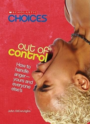 Book cover for Out of Control: How to Handle Anger--Yours and Everyone Else's (Scholastic Choices)