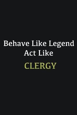 Book cover for Behave like Legend Act Like Clergy