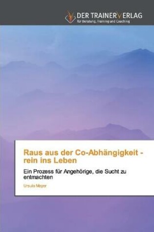 Cover of Raus aus der Co-Abhängigkeit - rein ins Leben