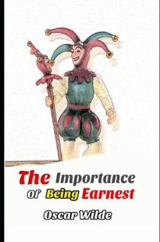 Cover of The Importance of Being Earnest (Annotated) Unabridged Comedy For Serious People