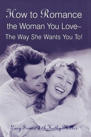 Cover of How to Romance the Woman You Love--The Way She Wants You To!