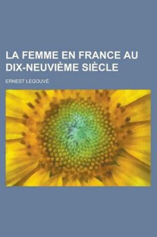 Cover of La Femme En France Au Dix-Neuvieme Siecle