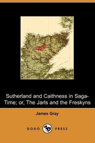 Cover of Sutherland and Caithness in Saga-Time; Or, the Jarls and the Freskyns (Dodo Press)