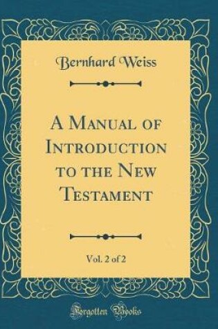 Cover of A Manual of Introduction to the New Testament, Vol. 2 of 2 (Classic Reprint)