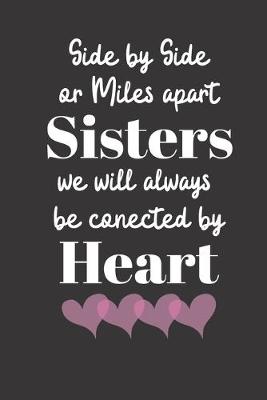 Book cover for Side by Side or Miles apart Sisters we will always be conected by Heart