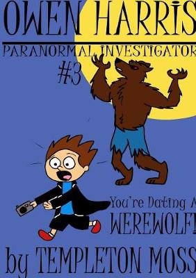 Book cover for Owen Harris: Paranormal Investigator #3, You're Dating a Werewolf!