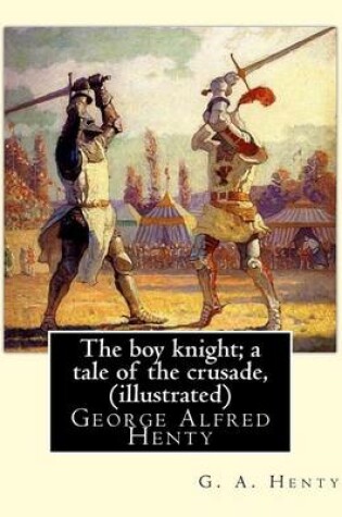 Cover of The boy knight; a tale of the crusade, By G. A. Henty (illustrated)