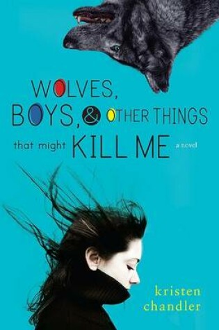 Cover of Wolves, Boys and Other Things That Might Kill Me