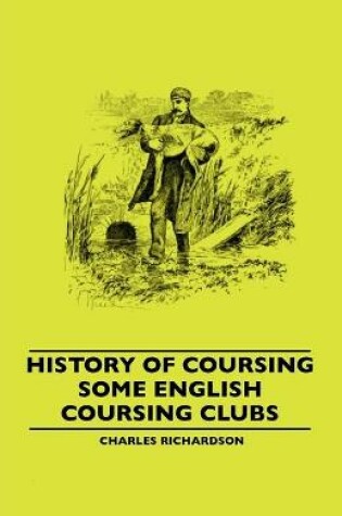 Cover of History Of Coursing - Some English Coursing Clubs