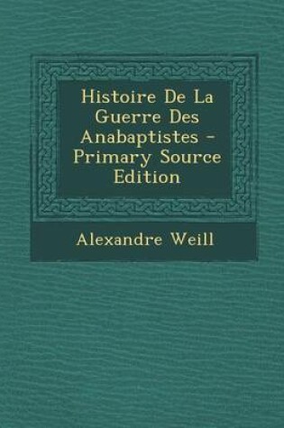 Cover of Histoire de La Guerre Des Anabaptistes