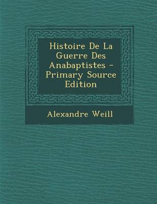 Book cover for Histoire de La Guerre Des Anabaptistes