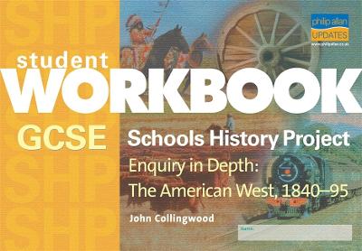 Book cover for GCSE Schools History Project Enquiry in Depth: The American West, 1840-95 Workbook