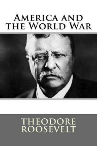 Cover of America and the World War Theodore Roosevelt
