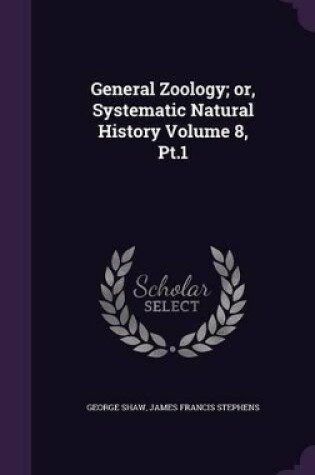 Cover of General Zoology; Or, Systematic Natural History Volume 8, PT.1