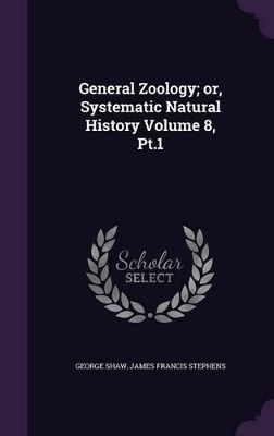 Book cover for General Zoology; Or, Systematic Natural History Volume 8, PT.1