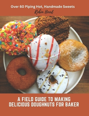 Book cover for A Field Guide to Making Delicious Doughnuts for Baker