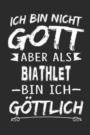 Cover of Ich bin nicht Gott aber als Biathlet bin ich goettlich