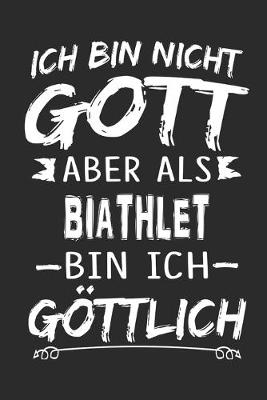 Book cover for Ich bin nicht Gott aber als Biathlet bin ich goettlich