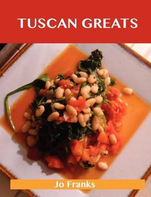 Book cover for Tuscan Greats: Delicious Tuscan Recipes, the Top 50 Tuscan Recipes