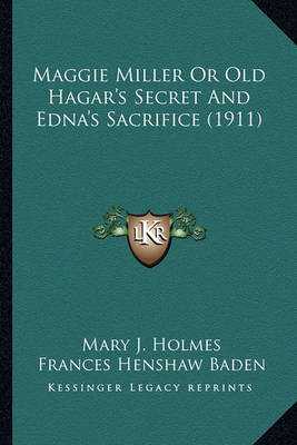 Book cover for Maggie Miller or Old Hagar's Secret and Edna's Sacrifice (19maggie Miller or Old Hagar's Secret and Edna's Sacrifice (1911) 11)