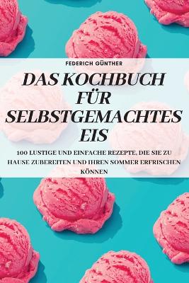 Cover of Das Kochbuch Für Selbstgemachtes Eis