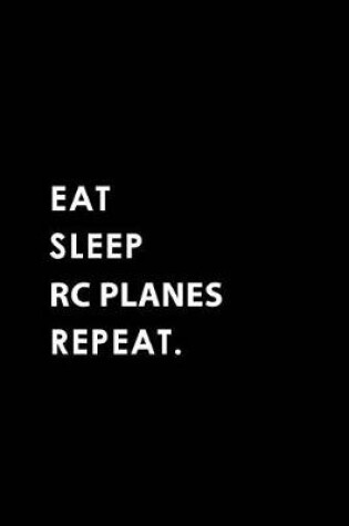 Cover of Eat Sleep Rc Planes Repeat