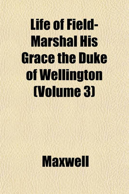 Book cover for Life of Field-Marshal His Grace the Duke of Wellington (Volume 3)